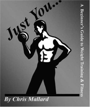 Paperback Just You. . .: A Beginner's Guide to Weight Training & Fitness Book