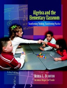 Paperback Algebra and the Elementary Classroom: Transforming Thinking, Transforming Practice Book