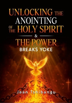 Unlocking the Anointing of the Holy Spirit & the Power