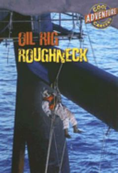 Oil Rig Roughneck (Cool Careers) - Book  of the Cool Careers: Adventure