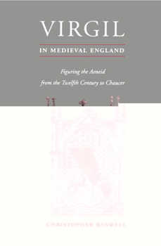 Virgil in Medieval England: Figuring The Aeneid from the Twelfth Century to Chaucer (Cambridge Studies in Medieval Literature) - Book #24 of the Cambridge Studies in Medieval Literature