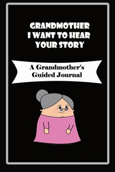 Paperback Grandmother, I Want to Hear Your Story: A Grandmother's Guided Journal to Share Her Life and Her Love: grandma memories journal Book