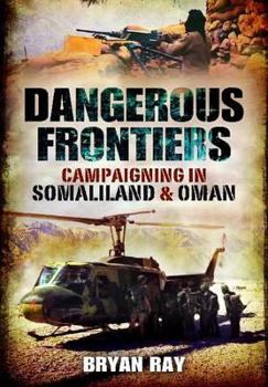 Paperback Dangerous Frontiers: Campaigning in Somaliland and Oman Book