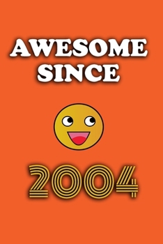 Awesome since 2004 notebook birthday gift: - 120 ruled pages 6" x 9" size, notebook / journal gift
