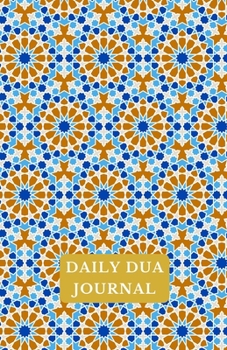 Daily Dua Journal: A Supplication Journal To Reflect and Record Your Prayers Daily (For Adults and Teens: Muslim Journals)