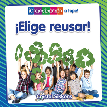 Library Binding ¡Elige Reusar! (Choose to Reuse!) [Spanish] Book
