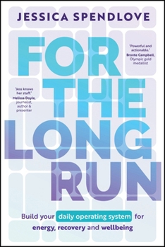 For the Long Run: Build Your Daily Operating System for Energy, Recovery and Wellbeing