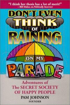 Paperback Don't Even Think of Raining on My Parade: Adventures of The SECRET SOCIETY OF HAPPY PEOPLE Book