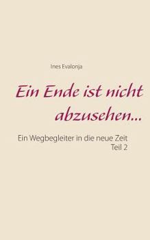 Paperback Ein Ende ist nicht abzusehen ...: Ein Wegbegleiter f?r die neue Zeit - Teil 2 [German] Book