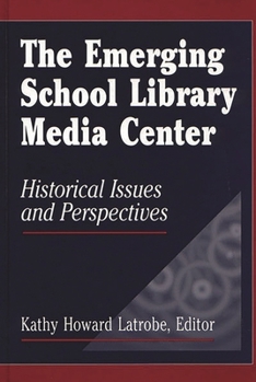 Hardcover The Emerging School Library Media Center: Historical Issues and Perspectives Book