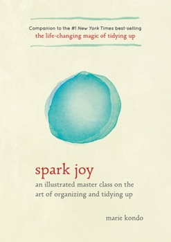 Hardcover Spark Joy: An Illustrated Master Class on the Art of Organizing and Tidying Up Book