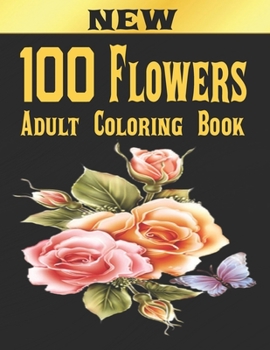 Paperback 100 Flowers Adult Coloring Book: Adult Relaxation Coloring Book 100 Inspirational Floral Pattern Only Beautiful Flowers Coloring Book For Adults Relax Book