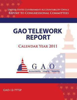 GAO Telework Report, Calendar Year 2011