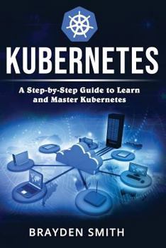 Paperback Kubernetes: A Step-by-Step Guide to Learn and Master Kubernetes Book