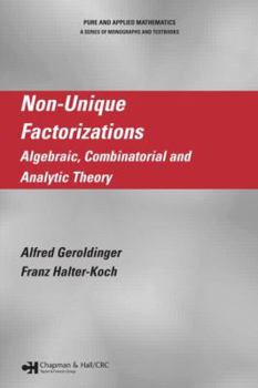 Hardcover Non-Unique Factorizations: Algebraic, Combinatorial and Analytic Theory Book