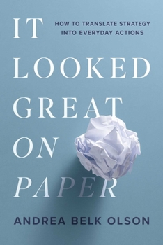 Paperback It Looked Great on Paper: How to Translate Strategy into Everyday Actions Book