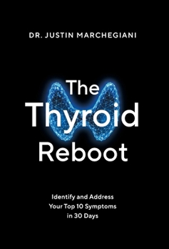Hardcover The Thyroid Reboot: Identify and Address Your Top 10 Symptoms in 30 Days Book