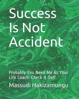 Paperback Success Is Not Accident: Probably You Need Me as Your Life Coach: Check It Out! Book
