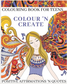 Paperback Colour 'N Create - Colouring Book For Teens: Positive Affirmations 'N Quotes Book