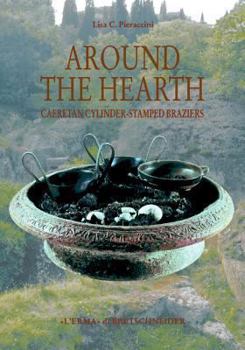 Hardcover Around the Hearth: Caeretan Cylinder-Stamped Braziers Book