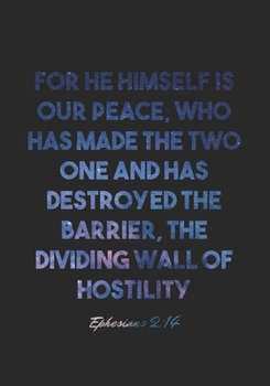 Ephesians 2:14 Notebook: For he himself is our peace, who has made the two one and has destroyed the barrier, the dividing wall of hostility: ... Christian Journal/Diary Gift, Doodle Present