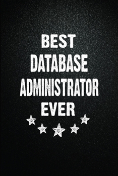 Paperback Best Database administrator Ever: 6"x9" Inch- 100 Pages Blank Lined Journal Notebook Appreciation Gift. Paperback. Birthday or Christmas Gift For Data Book