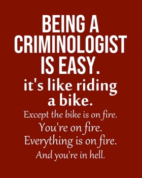Being a Criminologist is Easy. It's like riding a bike. Except the bike is on fire. You're on fire. Everything is on fire. And you're in hell.: Calendar 2020, Monthly & Weekly Planner Jan. - Dec. 2020