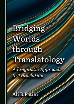 Hardcover Bridging Worlds Through Translatology: A Linguistic Approach to Translation Book