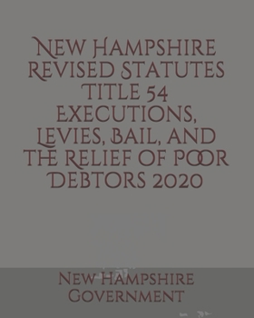 New Hampshire Revised Statutes Title 54 Executions, Levies, Bail, and the Relief of Poor Debtors
