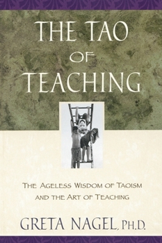 Paperback The Tao of Teaching: The Ageless Wisdom of Taoism and the Art of Teaching Book