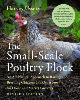 Paperback The Small-Scale Poultry Flock, Revised Edition: An All-Natural Approach to Raising and Breeding Chickens and Other Fowl for Home and Market Growers Book