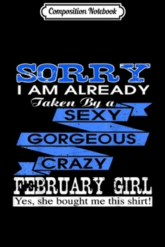 Composition Notebook: Sorry I Am Already Taken By A Gorgeous February Girl  Journal/Notebook Blank Lined Ruled 6x9 100 Pages