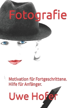 Fotografie: Motivation für Fortgeschrittene. Hilfe für Anfänger.