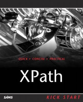 Paperback Xpath Kick Start: Navigating XML with Xpath 1.0 and 2.0 Book
