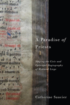 A Paradise of Priests: Singing the Civic and Episcopal Hagiography of Medieval Li�ge