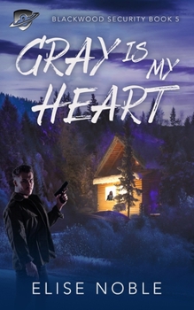 Gray Is My Heart - Book #5 of the Blackwood Security