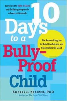 Paperback 10 Days to a Bully-Proof Child: The Proven Program to Build Confidence and Stop Bullies for Good Book