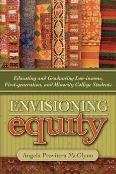 Hardcover Envisioning Equity: Educating and Graduating Low-Income, First-Generation, and Minority College Students Book