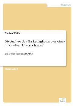 Paperback Die Analyse des Marketingkonzeptes eines innovativen Unternehmens: Am Beispiel der Firma SWATCH [German] Book