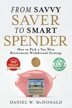 Paperback From Savvy Saver to Smart Spender: How to Pick a Tax-Wise Retirement Withdrawal Strategy Book