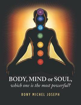 Paperback Body, Mind or Soul, Which One Is the Most Powerful? Book
