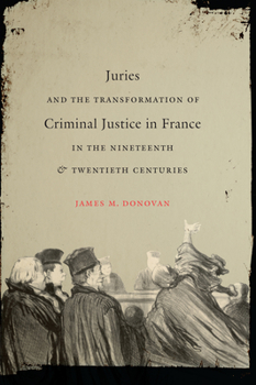 Hardcover Juries and the Transformation of Criminal Justice in France in the Nineteenth & Twentieth Centuries Book