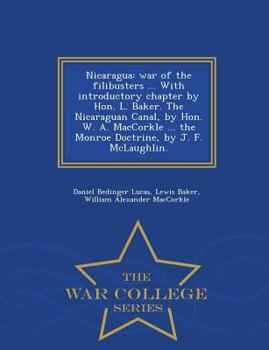 Paperback Nicaragua: War of the Filibusters ... with Introductory Chapter by Hon. L. Baker. the Nicaraguan Canal, by Hon. W. A. Maccorkle . Book