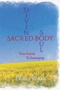 Divine Soul Sacred Body: From Suicide To Sovereignty