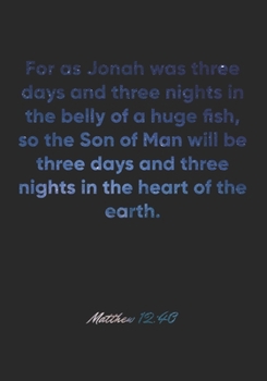 Matthew 12:40 Notebook: For as Jonah was three days and three nights in the belly of a huge fish, so the Son of Man will be three days and three ... Christian Journal/Diary Gift, Doodle Present