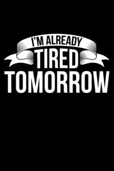 Paperback I'm Already Tired Tomorrow: Lined A5 Notebook for Sleep Journal Book