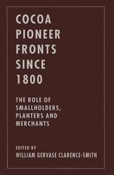 Paperback Cocoa Pioneer Fronts Since 1800: The Role of Smallholders, Planters and Merchants Book