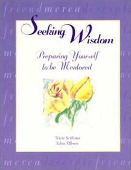 Paperback Seeking Wisdom: Preparing Yourself to Be Mentored Book