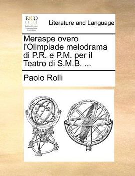 Paperback Meraspe Overo l'Olimpiade Melodrama Di P.R. E P.M. Per Il Teatro Di S.M.B. ... Book