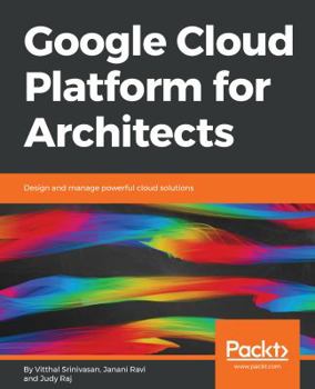 Paperback Google Cloud Platform for Architects: Design and manage powerful cloud solutions Book
